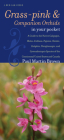 Grass-pinks and Companion Orchids in Your Pocket: A Guide to the Native Calopogon, Bletia, Arethusa, Pogonia, Cleistes, Eulophia, Pteroglossaspis, and (Bur Oak Guide) Cover Image