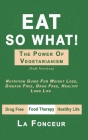 Eat So What! The Power of Vegetarianism (Full Color Print): Nutrition Guide For Weight Loss, Disease Free, Drug Free, Healthy Long Life By La Fonceur Cover Image