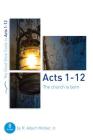 Acts 1-12: The Church Is Born: Eight Studies for Groups or Individuals (Good Book Guides) By R. Albert Mohler Cover Image