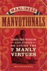 The Art of Manliness - Manvotionals: Timeless Wisdom and Advice on Living the 7 Manly Virtues By Brett McKay, Kate McKay Cover Image