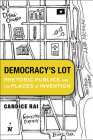 Democracy's Lot: Rhetoric, Publics, and the Places of Invention (Rhetoric, Culture, and Social Critique) By Candice Rai Cover Image