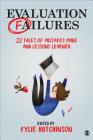Evaluation Failures: 22 Tales of Mistakes Made and Lessons Learned By Kylie Hutchinson (Editor) Cover Image
