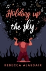 Holding Up the Sky By Rebecca Alasdair Cover Image