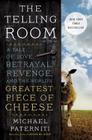 The Telling Room: A Tale of Love, Betrayal, Revenge, and the World's Greatest Piece of Cheese By Michael Paterniti Cover Image