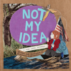 Not My Idea: A Book about Whiteness (Ordinary Terrible Things) By Anastasia Higginbotham Cover Image