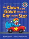 The Clown in the Gown Drives the Car with the Star: A Book about Diphthongs and R-Controlled Vowels (Sounds Like Reading (R) #8) By Brian P. Cleary, Jason Miskimins (Illustrator) Cover Image