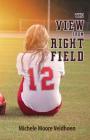 The View From Right Field By Michele Moore Veldhoen Cover Image
