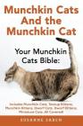 Munchkin Cats And The Munchkin Cat: Your Munchkin Cats Bible: Includes Munchkin Cats, Teacup Kittens, Munchkin Kittens, Dwarf Cats, Dwarf Kittens, And By Susanne Saben Cover Image