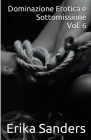 Dominazione Erotica e Sottomissione Vol. 6 By Erika Sanders Cover Image