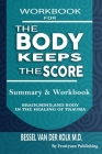 Workbook for the Body Keeps the Score: Summary & Workbook, Brain, Mind And Body In The Healing Of Trauma Cover Image