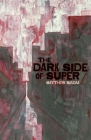 The Dark Side of Super By Matthew Siadak, Laura Siadak (Illustrator), Damon Barret Roe (Editor) Cover Image