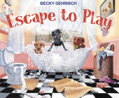 Escape to Play By Becky Gehrisch Cover Image