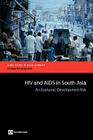 HIV and AIDS in South Asia: An Economic Development Risk (Directions in Development - Human Development) Cover Image