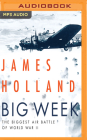Big Week: The Biggest Air Battle of World War II By James Holland, Grover Gardner (Read by) Cover Image