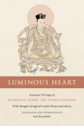 Luminous Heart: Essential Writings of Rangjung Dorje, the Third Karmapa By Karl Brunnhölzl (Translated by) Cover Image