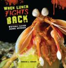 When Lunch Fights Back: Wickedly Clever Animal Defenses By Rebecca L. Johnson Cover Image