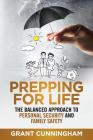 Prepping For Life: The balanced approach to personal security and family safety Cover Image