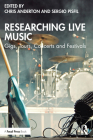 Researching Live Music: Gigs, Tours, Concerts and Festivals By Chris Anderton, Sergio Pisfil Cover Image