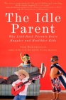 The Idle Parent: Why Laid-Back Parents Raise Happier and Healthier Kids By Tom Hodgkinson Cover Image