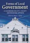 Forms of Local Government: A Handbook on City, County and Regional Options By Roger L. Kemp (Editor) Cover Image