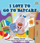 I Love to Go to Daycare By Shelley Admont, Kidkiddos Books, Sumit Sakhuja (Illustrator) Cover Image