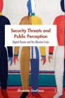 Security Threats and Public Perception: Digital Russia and the Ukraine Crisis (New Security Challenges) By Elizaveta Gaufman Cover Image