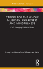 Caring for the Whole Musician: Awareness and Mindfulness: CMS Emerging Fields in Music By Larry Lee Hensel, Alexander Kahn Cover Image