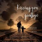 Kissing You Goodbye: A Father's Journey Through Grief By Jeff Poole Cover Image