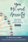You, Me, and Anxiety: Take Action Over Anxiety to Enjoy Being You (Parent Edition) By Robyn Reu Graham, Deborah Kevin (Editor) Cover Image