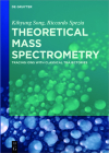 Theoretical Mass Spectrometry: Tracing Ions with Classical Trajectories By Kihyung Song, Riccardo Spezia Cover Image