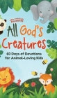 All God's Creatures: 60 Days of Devotions for Animal-Loving Kids By Little Lamb Books (Compiled by), Katie WeKall (Illustrator), Lindsay Schlegel (Editor) Cover Image