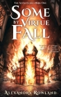 Some by Virtue Fall By Alexandra Rowland Cover Image