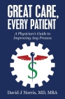 Great Care, Every Patient: A Physician's Guide to Improving Any Process Cover Image