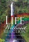 Life Without Rejection By Chris Miller Cover Image