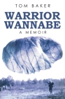 Warrior Wannabe: A Memoir By Tom Baker Cover Image