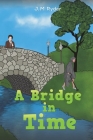 A Bridge in Time By J. M. Ryder Cover Image