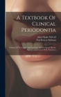A Textbook Of Clinical Periodontia: A Study Of The Causes And Pathology Of Periodontal Disease And A Consideration Of Its Treatment Cover Image