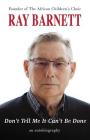 Don't Tell Me It Can't Be Done: An Autobiography By Ray Barnett Cover Image