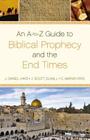An A-To-Z Guide to Biblical Prophecy and the End Times By J. Daniel Hays, J. Scott Duvall, C. Marvin Pate Cover Image