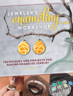 Jeweler's Enameling Workshop: Techniques and Projects for Making Enameled Jewelry By Pauline Warg Cover Image