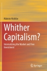 Whither Capitalism?: Internalizing the Market and Free Investment By Makoto Nishibe Cover Image