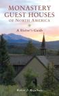 Monastery Guest Houses of North America: A Visitor's Guide Cover Image