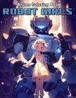 Anime Coloring Book: Robot Girls: Stress Relief Coloring Book for Adults By Mira Kai Cover Image