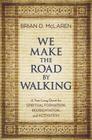 We Make the Road by Walking: A Year-Long Quest for Spiritual Formation, Reorientation, and Activation Cover Image