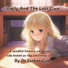 Emily And The Lost Coin: A mindful finance adventure for kids based on the teachings of Jesus By Esther J. Cole Cover Image