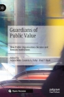 Guardians of Public Value: How Public Organisations Become and Remain Institutions By Arjen Boin (Editor), Lauren A. Fahy (Editor), Paul 't Hart (Editor) Cover Image