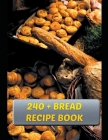 240 + Bread Recipe Book By Eduardo Roa Cover Image