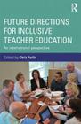 Future Directions for Inclusive Teacher Education: An International Perspective By Chris Forlin (Editor) Cover Image