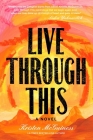Live Through This: A Novel By Kristen McGuiness Cover Image