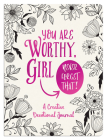 You Are Worthy, Girl. Never Forget That!: A Creative Devotional Journal Cover Image